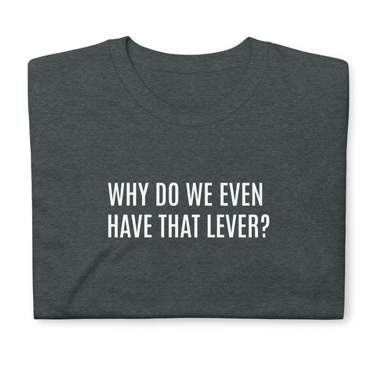 Why do we even have that lever?