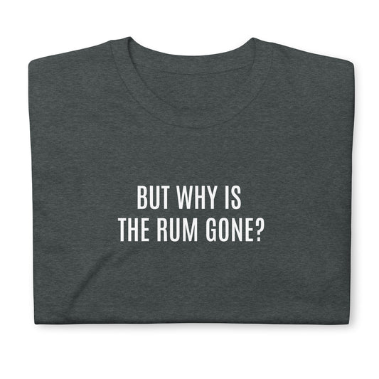 But why is the rum gone?