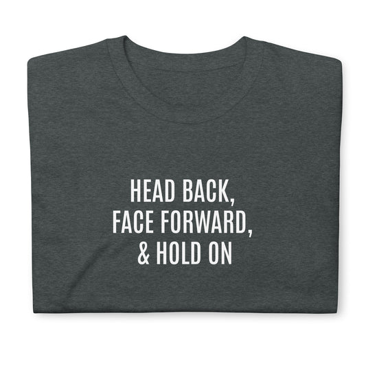 Head back, face forward, & hold on